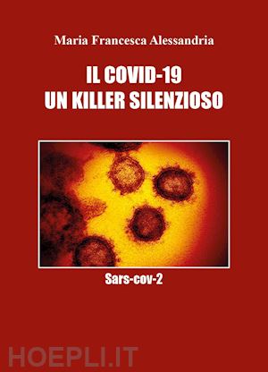 alessandria maria francesca - il covid-19. un killer silenzioso