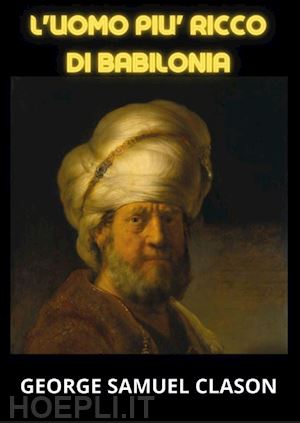 L'uomo Piu' Ricco Di Babilonia - Clason George Samuel | Libro Youcanprint  01/2023 