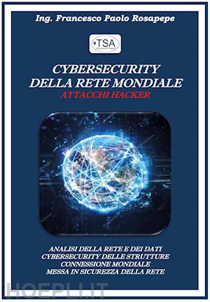 rosapepe francesco paolo - cybersecurity della rete mondiale. attacchi hacker