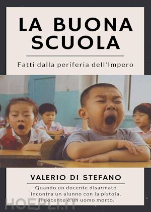 di stefano valerio - la buona scuola. fatti dalla periferia dell'impero