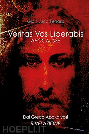 ferraris gian luca - veritas vos liberabis. apocalisse