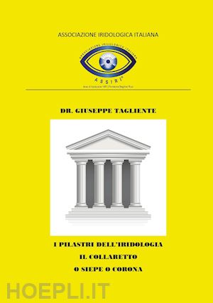 tagliente giuseppe - i pilastri dell'iridologia. il collaretto o siepe o corona