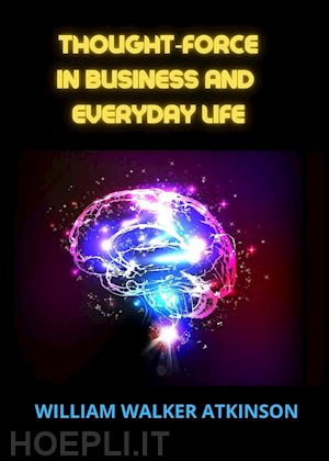 atkinson william walker - thought-force in business and everyday life