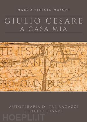 masoni marco vinicio - giulio cesare a casa mia. nuova ediz.