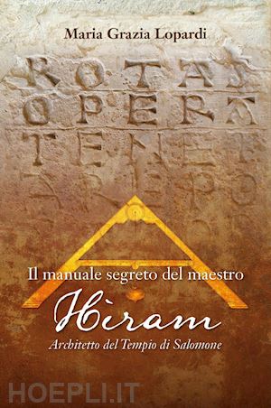 lopardi maria grazia - il manuale segreto del maestro hiram architetto del tempio di salomone