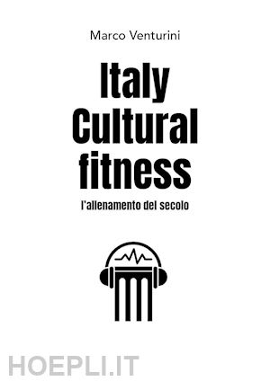 venturini marco - italy cultural fitness. l'allenamento del secolo