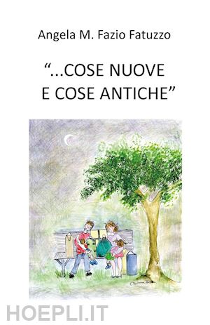 fazio fatuzzo angela m. - «...cose nuove e cose antiche»