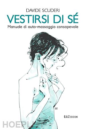 scuderi davide - vestirsi di sé. manuale di auto-massaggio consapevole