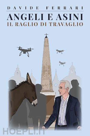 ferrari davide - angeli e asini. il raglio di travaglio