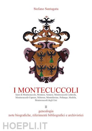 santagata stefano - i montecuccoli . vol. 2: genealogia, note biografiche, riferimenti bibliografic