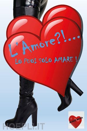 mari rosa - l'amore?!... lo puoi solo amare!