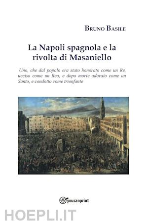 basile bruno - la napoli spagnola e la rivolta di masaniello