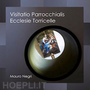 negri mauro - visitatio parrocchialis ecclesie torricelle