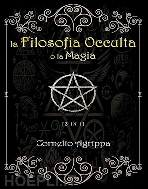 agrippa cornelio enrico - la filosofia occulta o la magia. vol. 1-3