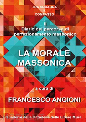 angioni f.(curatore) - la morale massonica