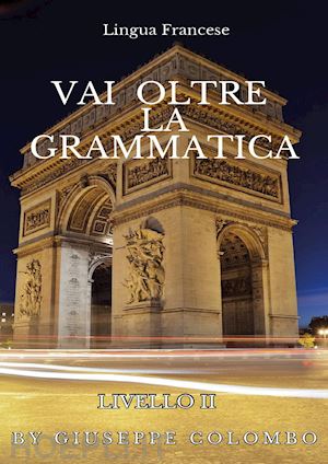 colombo giuseppe - lingua francese. vai oltre la grammatica