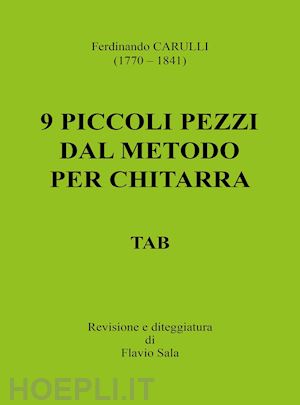 sala f.(curatore) - ferdinando carulli (1770-1841). 9 piccoli pezzi dal metodo per chitarra. tab