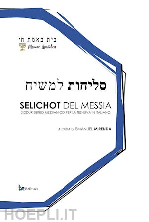 mirenda e.(curatore) - selichot del messia. siddur ebreo messianico per la teshuvà in italiano