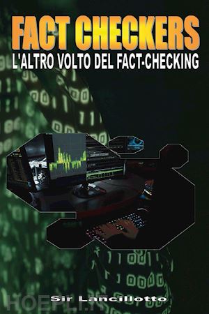 sir lancillotto - fact-checkers. l'altro volto del fact-checkers