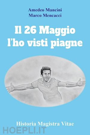 mancini amedeo; mencacci marco - il 26 maggio l'ho visti piagne