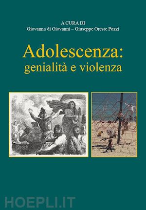 di giovanni g. (curatore); pozzi g. o. (curatore) - adolescenza: genialità e violenza