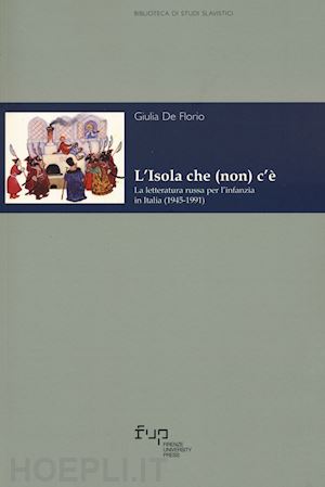 de florio giulia - isola che (non) c'e'. la letteratura russa per l'infanzia in italia (1945-1991)