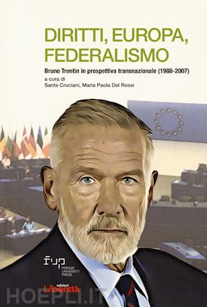 cruciani s.(curatore); del rossi m. p.(curatore) - diritti, europa, federalismo. bruno trentin in prospettiva transnazionale (1988-2007)