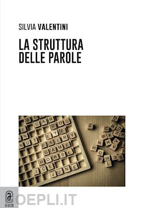 valentini silvia - la struttura delle parole