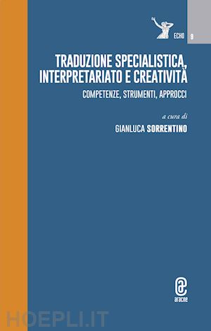 sorrentino g. (curatore) - traduzione specialistica, interpretariato e creativita'. competenze, strumenti,