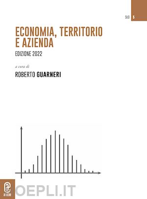 guarneri r. (curatore) - economia, territorio e azienda. edizione 2022