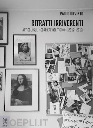 orvieto paolo - ritratti irriverenti. articoli sul «corriere del ticino» (2012-2013)