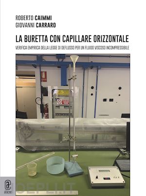 caimmi roberto; carraro giovanni - la buretta con capillare orizzontale. verifica empirica della legge di deflusso per un fluido viscoso incompressibile