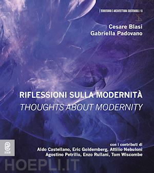 blasi c.(curatore); padovano g.(curatore) - riflessioni sulla modernità. thoughts about modernity. ediz. bilingue