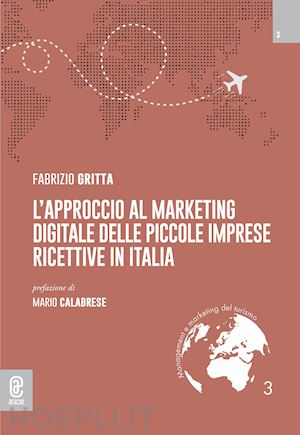 gritta fabrizio - l'approccio al marketing digitale delle piccole imprese ricettive in italia