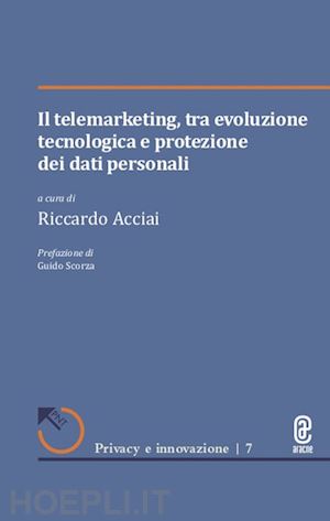 acciai r. (curatore) - il telemarketing, tra evoluzione tecnologica e protezione dei dati personali