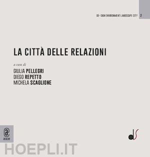 pellegri g.(curatore); repetto d.(curatore); scaglione m.(curatore) - la città delle relazioni