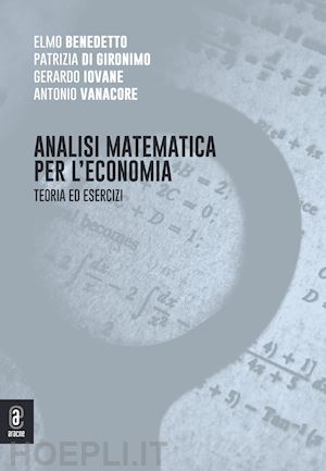 benedetto e.(curatore); di gironimo p.(curatore); iovane g.(curatore) - analisi matematica per l'economia. teoria ed esercizi