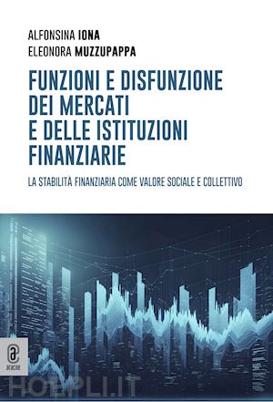 iona alfonsina; muzzupappa eleonora - funzioni e disfunzione dei mercati e delle istituzioni finanziarie. la stabilita