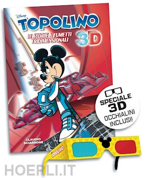 sciarrone claudio - topolino 3d. le storie a fumetti tridimensionali. con occhialini