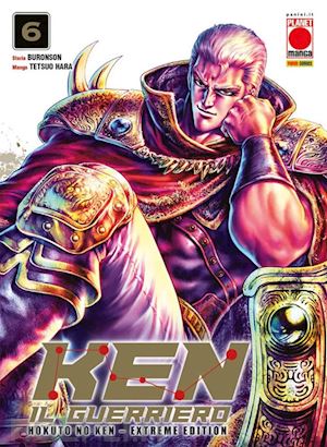 hara tetsuo; buronson - ken il guerriero. hokuto no ken. extreme edition. vol. 6