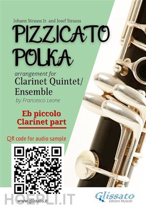 johann strauss junior; josef strauss; a cura di francesco leone - eb piccolo clarinet part of pizzicato polka clarinet quintet / ensemble sheet music