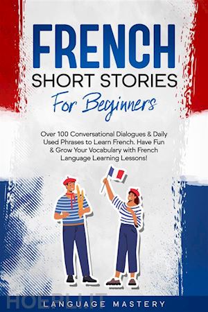 language mastery - french short stories for beginners