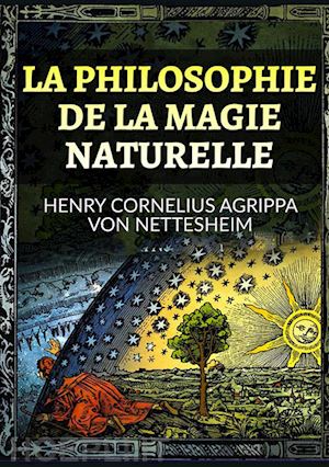 agrippa cornelio enrico - la philosophie de la magie naturelle