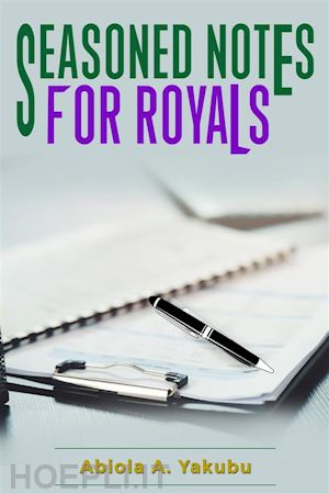 abiola a. yakubu - seasoned notes for royals