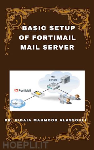 dr. hidaia mahmood alassoulii - basic setup of fortimail mail server