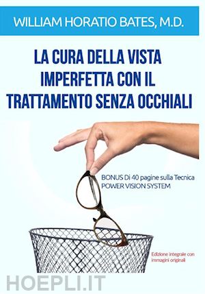 bates william horatio - la cura della vista imperfetta con il trattamento senza occhiali