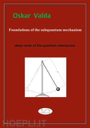 oskar valda - foundations of the subquantum mechanism