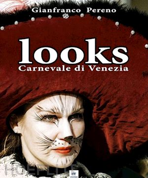 pereno gianfranco - looks. carnevale di venezia. ediz. italiana e inglese