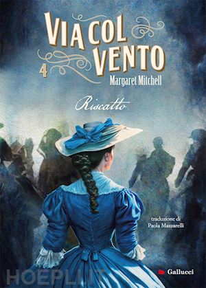 mitchell margaret - via col vento. vol. 4: riscatto