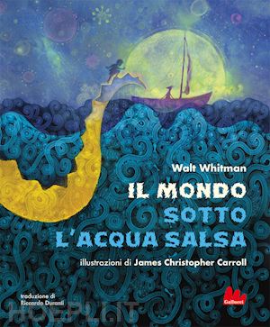 whitman walt - il mondo sotto l'acqua salsa. ediz. a colori